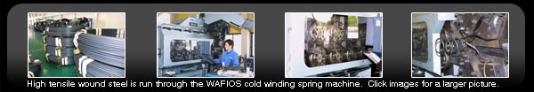 Tanabe springs are cold wound with the incredible WAFIOS machinery.